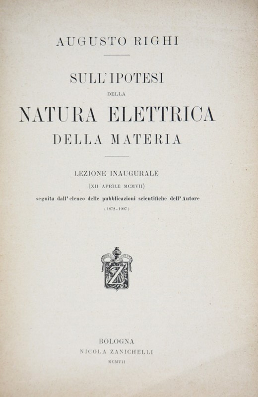 Matter Structure. RIGHI. Sull&#39;ipotesi della natura elettrica della materia.  [..]