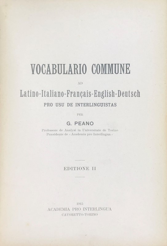 Comparative vocabulary. PEANO. Vocabulario Commune ad Latino-Italiano-Fran&#231;ais-English-Deutsch.  [..]