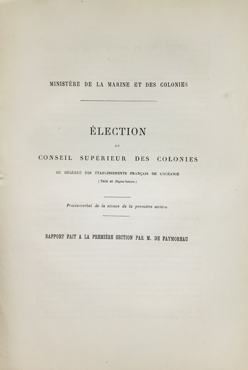 Tahiti. FAYMOREAU; de. Election au Conseil Superieur de Colonies du delegue des  [..]